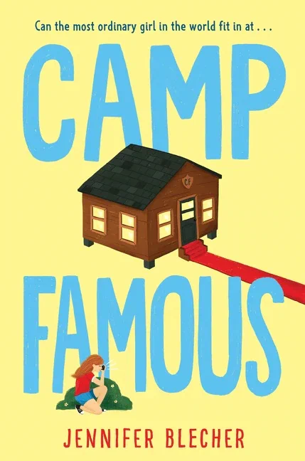 The cover of Jennifer Blecher's middle grade novel, CAMP FAMOUS. A pastel yellow background with the title , CAMP FAMOUS in light blue font. There is a cabin in the center, with a red carpet rolling out off  to the right. A young, white girl crouches behind some shrubbery in the bottom left corner. The tag line at the top reads "Can the most ordinary girl in the world fit in at..."