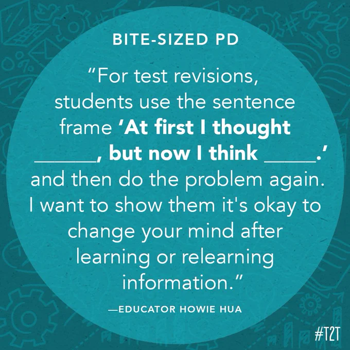 Quote attributed to Howie Hua: "For test revisions, students use the sentence frame "At first I thought ______, but now I think _____." and then do the problem again. I want to show them it's okay to change your mind after learning or relearning information."