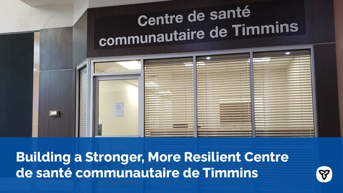 Image Text: Building a Stronger, More Resilient Centre de santé communautaire de Timmins.