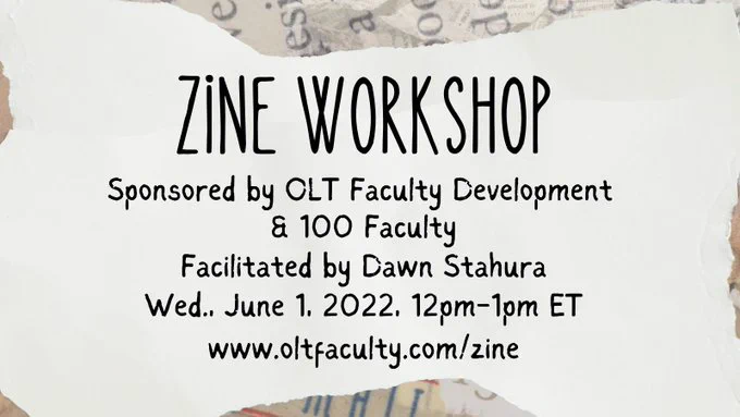 Zine Workshop sponsored by OLT Faculty Development and 100 Faculty. Facilitated by Dawn Stahura. Wed., June 1, 2022, noon-1pm ET. Learn more at www.oltfaculty.com/zine