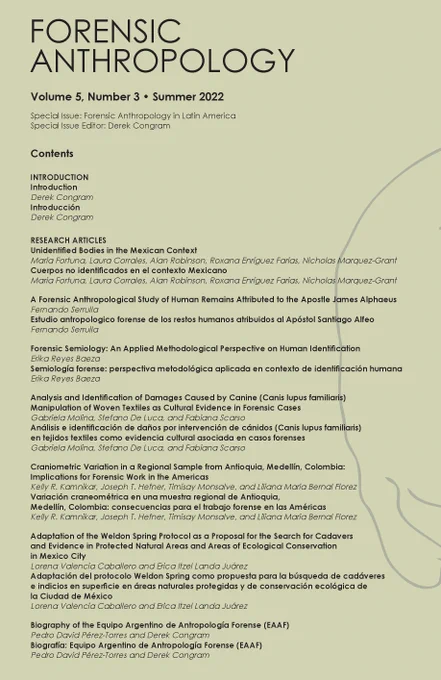 Table of Contents for the journal Forensic Anthropology
Volume 5, Number 3, Summer 2022. 
Special issue: Forensic Anthropology in Latin America
Special Issue Editor: Derek Congram

Issue includes seven articles by various authors. Each article is available in both English and Spanish. For full TOC, please see https://journals.upress.ufl.edu/fa/issue/view/330