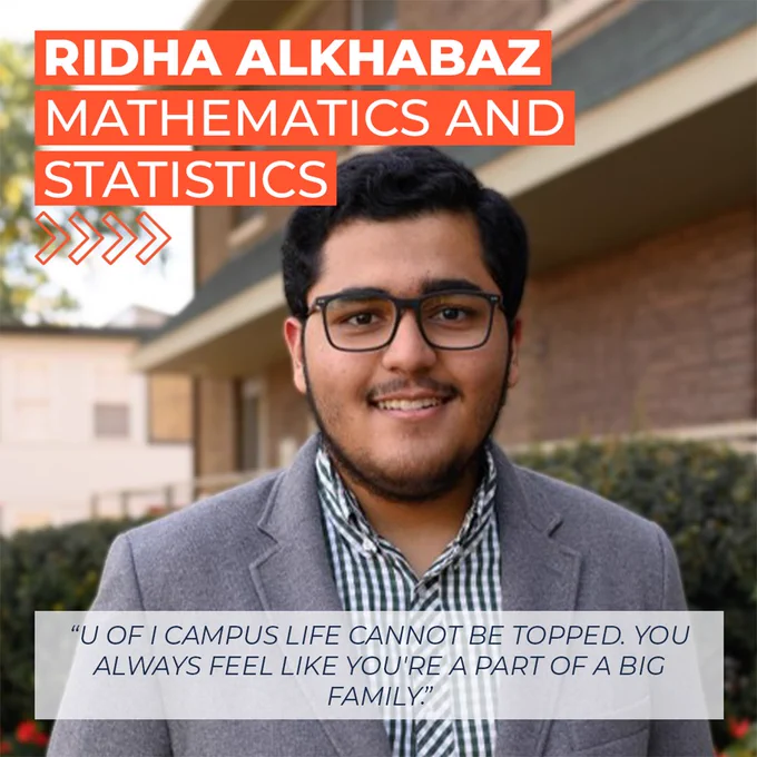 A photo of Ridha Alkhabaz with the quote "U of I campus life cannot be topped. You always feel like you're a part of a big family."