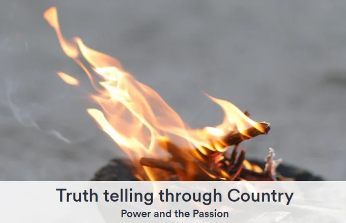 fire with the words 'truth telling through country'