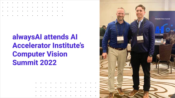 alwaysAI attends AI Accelerator Institute's Computer Vision Summit 2022 in San Jose, CA