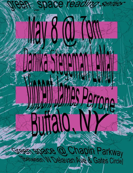 A poster for the green space reading series. May 8 at 7pm. Danika Stegeman LeMay and Vincent James Perrone. Buffalo, NY.