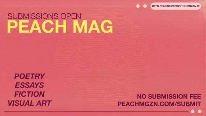 Purple and yellow text on a striped pink background that announces an open reading period in throughout May. Peach Mag is open for submissions of poetry, essays, fiction, and visual art. No submission fee. Submission guidelines at peachmgzn.com/submit