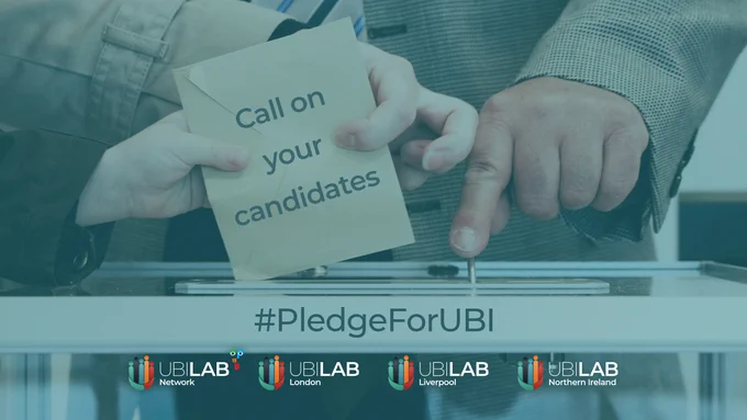 Close up image of a vote being posted into a ballot box with a blue filter. On the voting card are the words: Call on your candidates.
Written on the front top edge of the box are the words: #PledgeForUBI.

Along the bottom of the image are the UBI Lab Network, London, Liverpool and Northern Ireland logos.