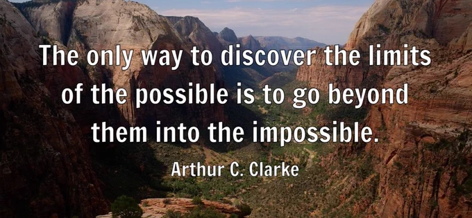 The only way to discover the limits of the possible is to go beyond them into the impossible.