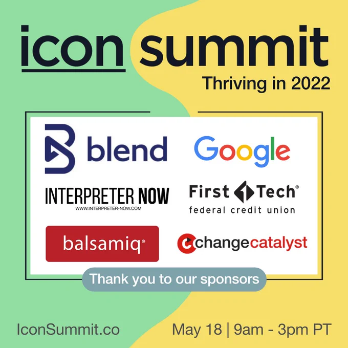 Green and yellow graphic for the Icon Summit: Thriving in 2022 with a navy logo for Blend, multicolored logo for Google, black logo for Interpreter Now, Black logo for First Tech Federal Credit Union, red and white logo for Balsamiq, and black and red logo for Change Catalyst.