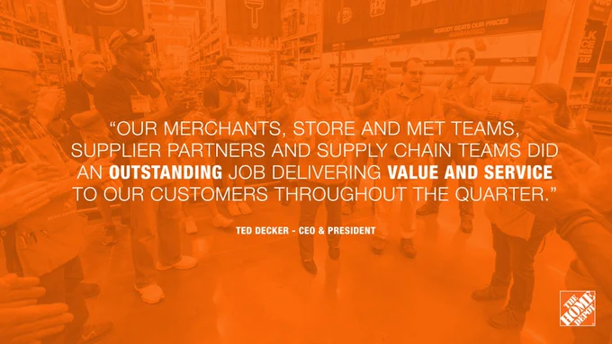 A quote from The Home Depot CEO and President, Ted Decker, reading: "Our merchants, store and MET (Merchandise Execution Team) teams, supplier partners and supply chain teams did an outstanding job delivering value and service to our customers throughout the quarter."