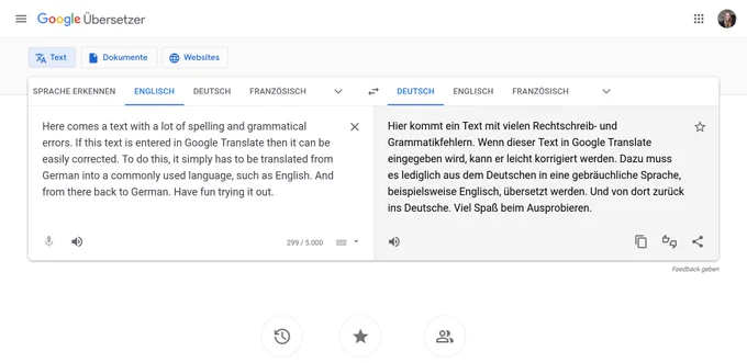 Ein weiterer Screenshot von Google Translate. Dieses Mal mit Rückübersetzung aus dem Englischen. Es entsteht dieser Text: 
Hier kommt ein Text mit vielen Rechtschreib- und Grammatikfehlern. Wenn dieser Text in Google Translate eingegeben wird, kann er leicht korrigiert werden. Dazu muss es lediglich aus dem Deutschen in eine gebräuchliche Sprache, beispielsweise Englisch, übersetzt werden. Und von dort zurück ins Deutsche. Viel Spaß beim Ausprobieren.