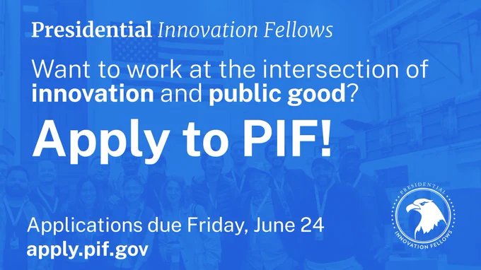 blue background with light image of a group of smiling individuals and an American flag on the wall, and a logo of an eagle at bottom left. Text reading "Presidential Innovation Fellows: Want to work at the intersection of innovation and public good? Apply to PIF. Applications due Friday June 24. Apply.pif.gov