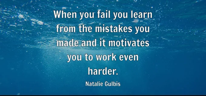 "When you fail you learn from the mistakes you made and it motivates you to work even harder." - Natalie Gulbis 