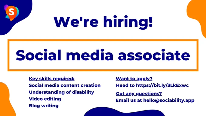 An inforgraphic which reads in blue font: We're hiring! Social Media Associate
Key Skills required: Social media content creation, understanding of disability, video editing, blog writing
Want to apply? Head to https://bit.ly/3LkExwc
Got any questions? Email us at hello@sociability.app