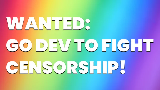 one more time, a rainbow background. "wanted: go dev to fight censorship"