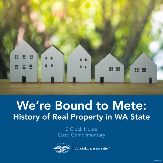 "We're Bound to Mete" is a 3 clock hour class for Real Estate Brokers licensed in Washington State, presented by the First American Title School of Real Estate, Washington. Three CE credits, cost is complimentary. It's a fascinating history discussion about real property development and how it was and is created. We'll cover several case studies from the creation of the Oregon Territory to present day subdivisions and interesting stories about the people that played a role. RSVP at www.firstamedu.com to join Rene Fabre & Liz Rodriguez for this unique and compelling class. 