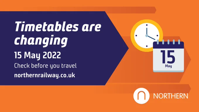 Graphic showing a calendar and clock. On the calendar, the date reads 15 May. Text on the graphic says: Timetables are changing. 15 May 2022. Check before you travel northernrailway.co.uk.