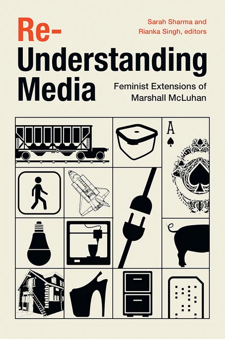 Cover of Re-Understanding Media: Feminist Extensions of Marshall McLuhan by editors Sarah Sharma and Rianka Singh. The cream cover features a square split into twelve uneven sections, each with a cartoon image. The images are a truck, a box, an ace, a sign, a rocket, a plug, a lightbulb, a TV, a pig's tail, a house, a heel, a filing cabinet, and a punch card.