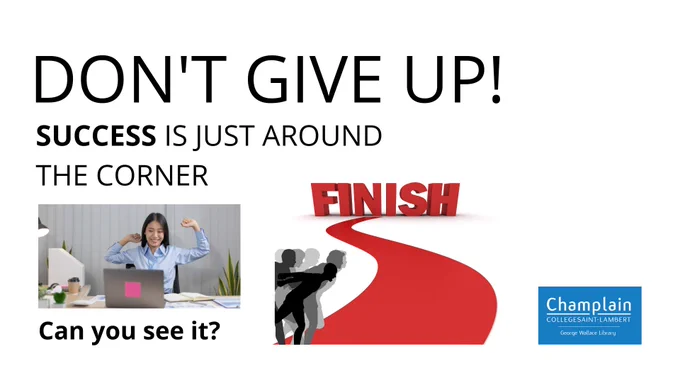 Don't give up! Success is just around the corner. Can you see it? Picture of runners near finish line and student with arms raised in triumph.