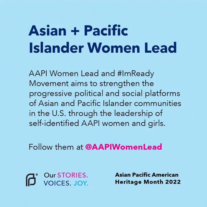 Asian   Pacific Islander Women Lead. AAPI Women Lead and #ImReady Movement aims to strengthen the progressive political and social platforms of Asian and Pacific Islander communities in the U.S. through the leadership of self-identified AAPI women and girls. Follow them at @AAPIWomenLead