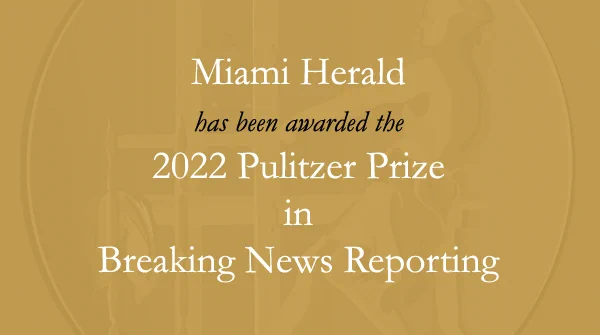 The Staff of the Miami Herald has received the 2022 Pulitzer Prize in Breaking News Reporting.