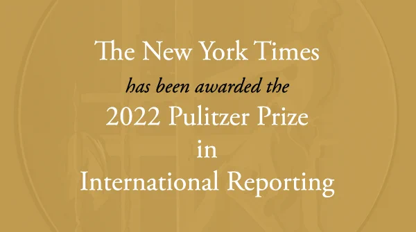 The Staff of The New York Times has received the 2022 Pulitzer Prize in International Reporting.