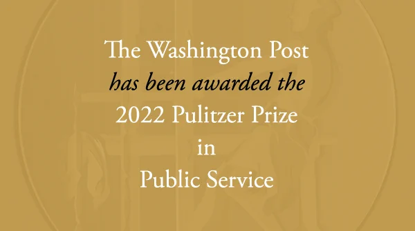 The Washington Post has received the 2022 Pulitzer Prize in Public Service.