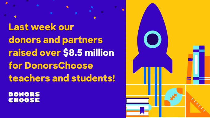 Image description: Words on a black background sit next to a rocket and school resources on a yellow background. The words say "Last week our donors and partners raised over $8.5 million for DonorsChoose teachers."