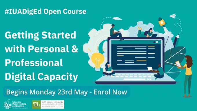 #IUADigEd Open Course. Getting Started with Personal & Professional Digital Capacity. Begins Monday 23rd May - Enrol Now. EDTL logo. National Forum logo.