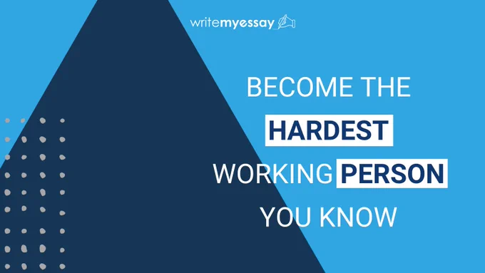 Become the hardest working person you know