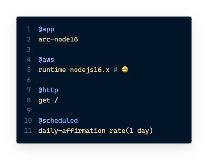 An Architect project manifest file demonstrating Node.js v16 runtime usage with the following contents:

@app
arc-node16
@aws
runtime nodejs16.x # 🤩
@http
get /
@scheduled
daily-affirmation rate(1 day)