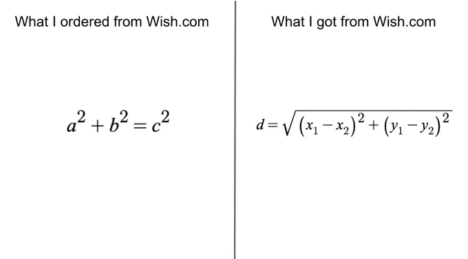On the left: What I ordered from Wish.com a^2 b^2=c^2

On the right: What I got from Wish.com: d=sqrt((x_1-x_2)^2 (y_1-y_2)^2)