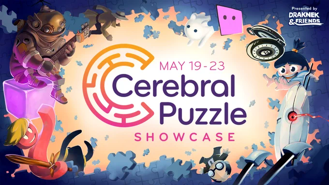 The keyart for the Cerebral Puzzle Showcase, featuring the main logo alongside the dates May 19 - 23rd. Around the text is an explosive cascade of blue puzzle pieces, with characters from hit puzzle games such as Portal, Return of the Obra Dinn, The Outer Wilds, Baba is You, and more around the border of the image. In the top-right corner, the image says "Presented by Draknek & Friends".