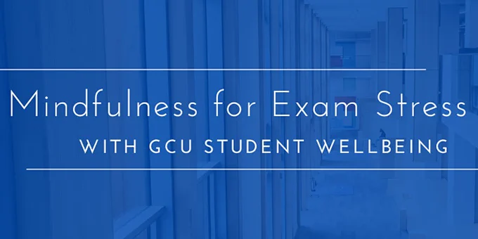 Mindfulness for Exam Stress with GCU Student Wellbeing