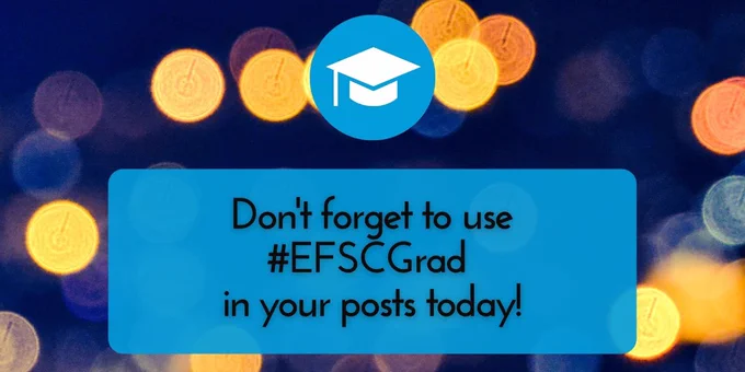 A grad cap icon and out-of-focus lights with the text, "Don't forget to use #EFSCGrad in your posts today!"