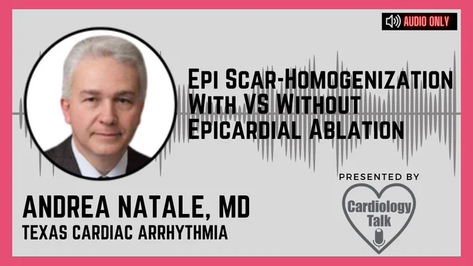 Podcast - Epi Scar-Homogenization With VS Without Epicardial Ablation Andrea Natale, MD @natale_md @tcainstitute #VT #ICM
