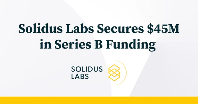 Solidus Labs Secures a $45 Million B-Round Raising the Standard for Market Integrity in Crypto and DeFi