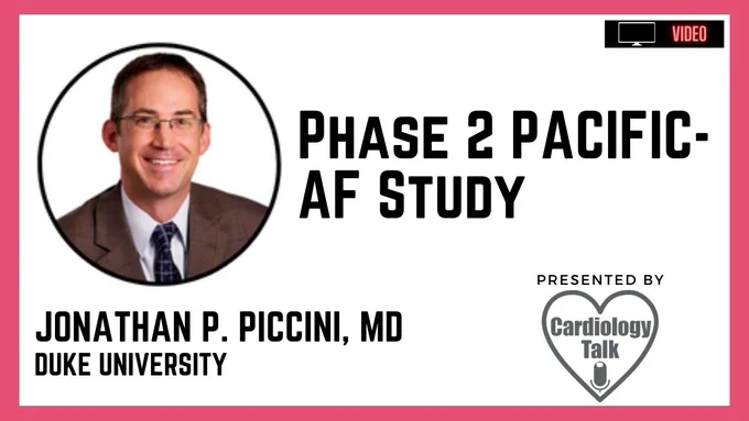Phase 2 PACIFIC-AF Study Jonathan P. Piccini, MD @JonPicciniSr @DukeHeartCenter @DukeCardiology #PACIFICAF
