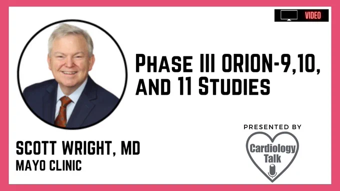 Phase III ORION-9,10, and 11 Studies Scott Wright, MD @ScottWrightMD @MayoClinic #ORIONStudies 