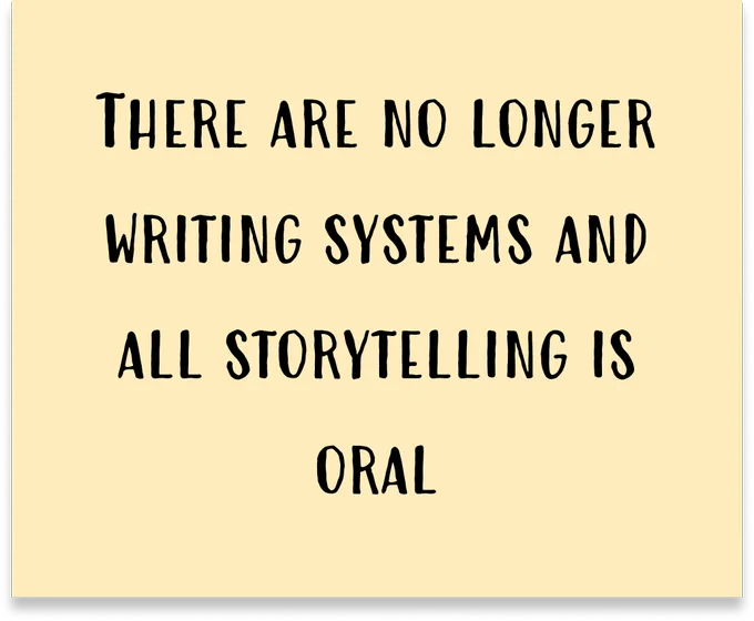 A sticky note with the text "There are no longer writing systems and all storytelling is oral"