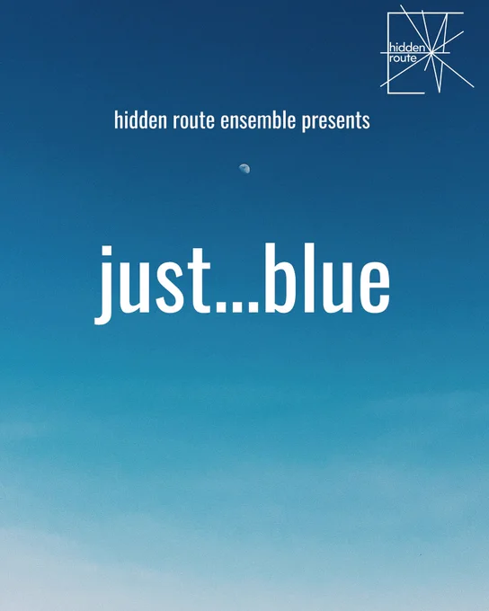 A blue square that fades from light blue at the bottom to dark blue at the top. In the middle there is a small moon. White writing says hidden route ensemble presents just…blue.
