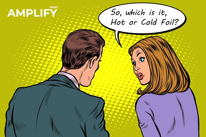 Woman dramatically asking man if he's talking about hot or cold finishing - some fun with print finishing terms to promote trade show Amplify Print happening June 14-16 Minneapolis www.amplifyprint.org