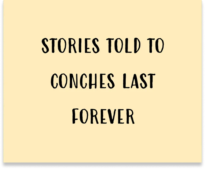 Sticky note with the text "Stories told to conches last forever"