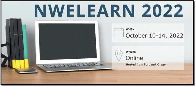NWeLearn 2022 - When: October tenth through fourteenth, 2022. Where: Online (hosted from Portland, Oregon)