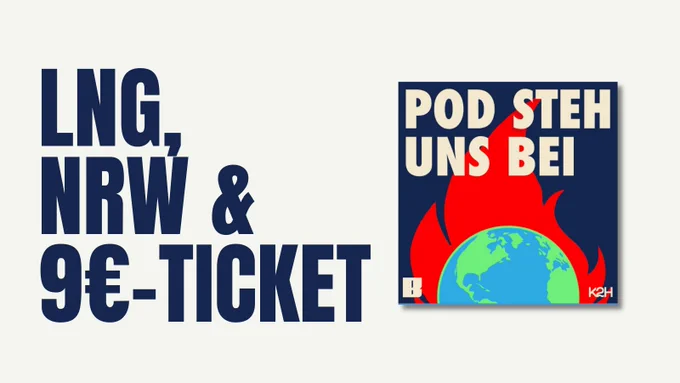 Text: LNG, NRW & 9€-Ticket
Bild rechts: Das Cover von Pod Steh uns Bei