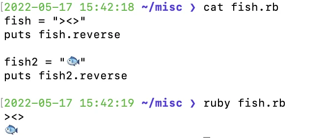 $ cat fish.rb
fish = "><>"
puts fish.reverse

fish2 = "🐟"
puts fish2.reverse

$ ruby fish.rb
><>
🐟
