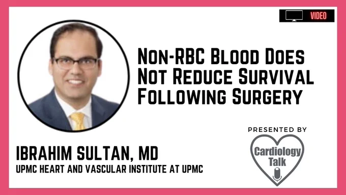 Non-RBC Blood Does Not Reduce Survival Following Surgery Ibrahim Sultan, MD @IbrahimSultanMD @HviUpmc @UPMC @UPMCPhysicianEd #CardioTwitter