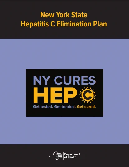 Image displays the cover page of the New York State Hepatitis C Elimination Plan. A graphic in the center of the image reads “NY CURES HEP C" in large font, followed by: "Get tested. Get treated. Get cured.” in a smaller font. The "C" appears inside an image shaped like a virus. The New York State Department of Health logo is shown at the bottom of the image.