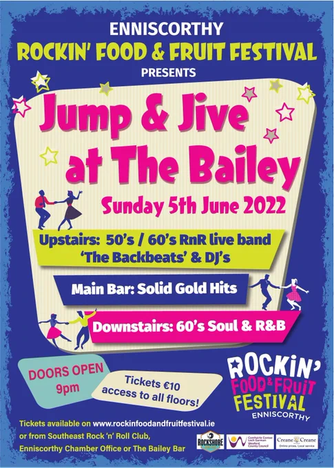Poster with details of the Enniscorthy Rockin Food and Fruit Festival fundraiser event.    Jump and Jive at the Bailey on 5th June with live band the Backbeats and DJ's upstairs .   Main bar is solid gold hit.   Downstairs is 60's soul and R&B.   Doors open at 9pm Tickets are €10.00 and can be purchased at www.rockinfoodandfruitfestival.ie, the Southeast Rock n Roll Club, Enniscorthy Chamber Office or The Bailey Bar