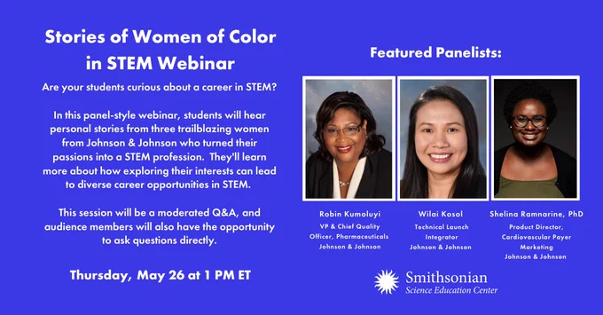 In this panel-style webinar, students will hear personal stories from three trailblazing women from Johnson & Johnson who turned their passions into a STEM profession.  They'll learn more about how exploring their interests can lead to diverse career opportunities in STEM.   This session will be a moderated Q&A, and audience members will also have the opportunity to ask questions directly.